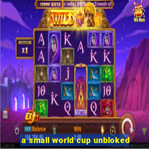 a small world cup unbloked